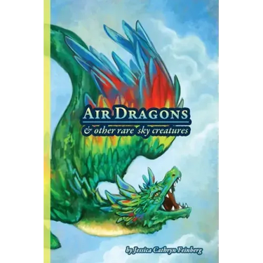 Air Dragons & Other Rare Sky Creatures: A Field Guide