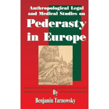 Anthropological Legal and Medical Studies on Pederasty in Europe