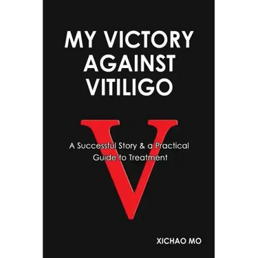My Victory against Vitiligo: A Successful Story and a Practical Guide to Treatment