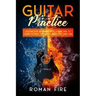 Guitar Practice: Lessons for Beginners with a New Way to Learn to Play the Guitar Easily and Have Fun