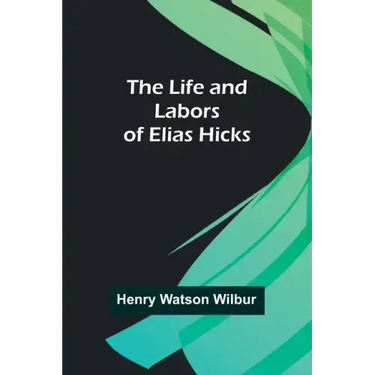 The Life and Labors of Elias Hicks