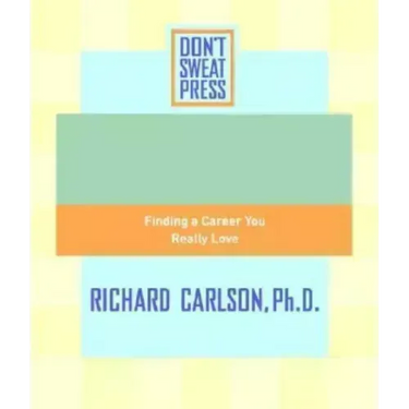 The Don't Sweat Guide to Your Job Search: Finding a Career You Really Love