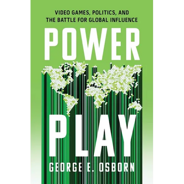 Power Play: Video Games, Politics, and the Battle for Global Influence