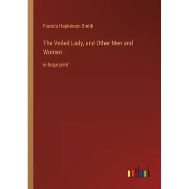 The Veiled Lady, and Other Men and Women: in large print