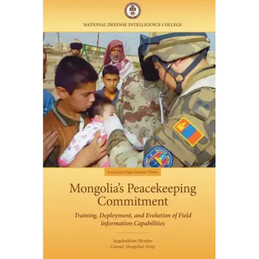 Mongolia's Peacekeeping Commitment: Training, Deployment, and Evolution of Field Information Capabilities