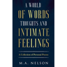 A World Of Words, Thoughts, And Intimate Feelings: A Collection of Personal Poems