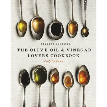 The Olive Oil and Vinegar Lover's Cookbook: Revised and Updated Edition
