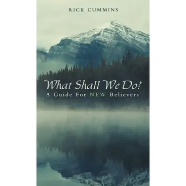 What Shall We Do?: A Guide for New Believers