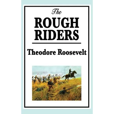 Theodore Roosevelt: The Rough Riders