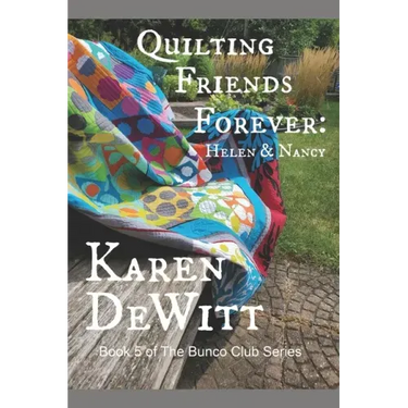 Quilting Friends Forever: Helen & Nancy: Book 5 of The Bunco Club Series