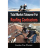 Total Market Takeover For Roofing Contractors