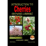 Introduction to Cherries - Growing Cherries