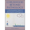 Childhood beyond Pathology: A Psychoanalytic Study of Development and Diagnosis