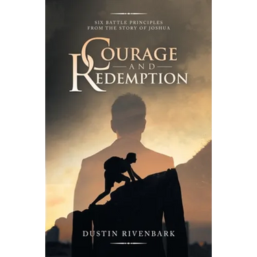 Courage and Redemption: Six Battle Principles from the Story of Joshua