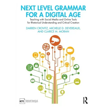 Next Level Grammar for a Digital Age: Teaching with Social Media and Online Tools for Rhetorical Understanding and Critical Creation