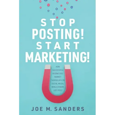 Stop Posting! Start Marketing!: How successful companies market themselves on social media, while others just post