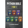 The Python Bible 7 in 1: Volumes One To Seven (Beginner, Intermediate, Data Science, Machine Learning, Finance, Neural Networks, Computer Visio