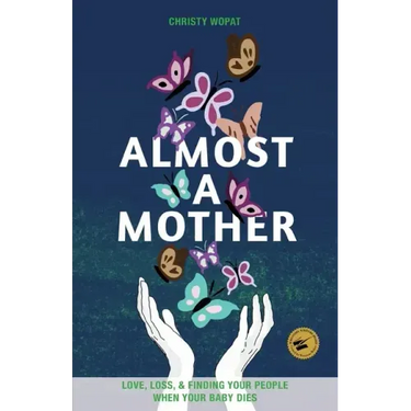 Almost a Mother: Love, Loss, and Finding Your People When Your Baby Dies