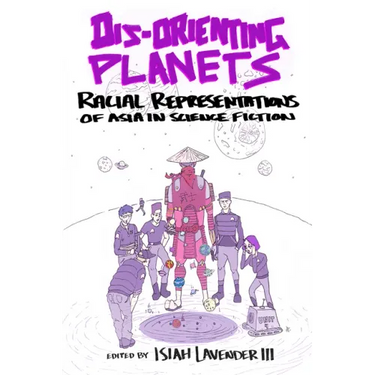 Dis-Orienting Planets: Racial Representations of Asia in Science Fiction