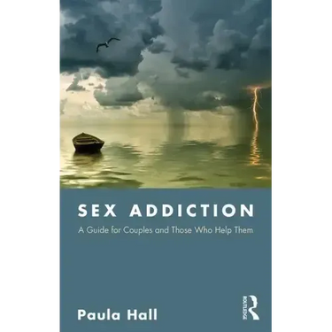 Sex Addiction: A Guide for Couples and Those Who Help Them