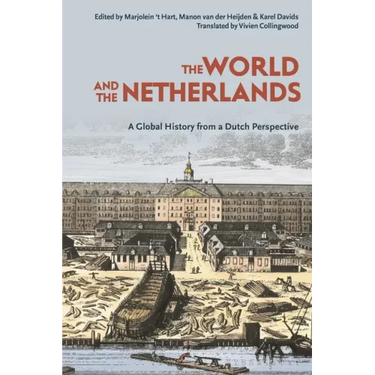 The World and the Netherlands: A Global History from a Dutch Perspective