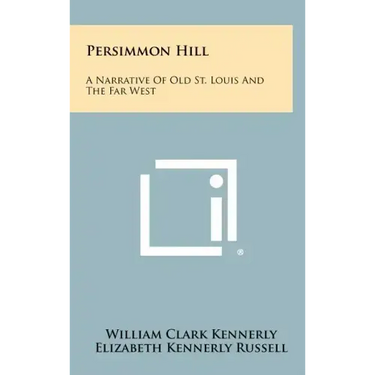 Persimmon Hill: A Narrative Of Old St. Louis And The Far West