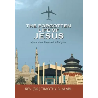 The Forgotten Life of Jesus: Mystery Not Revealed in Religion