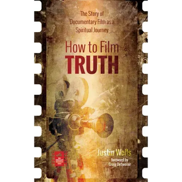 How to Film Truth: The Story of Documentary Film as a Spiritual Journey