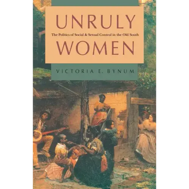 Unruly Women: The Politics of Social and Sexual Control in the Old South