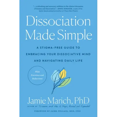 Dissociation Made Simple: A Stigma-Free Guide to Embracing Your Dissociative Mind and Navigating Daily Life
