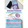 Crochet Patterns for Tablets, Ereaders, Cell Phones - Easy to Follow Instructions for Beginners: Gift Ideas for Holiday