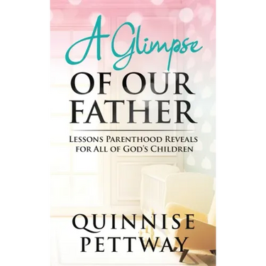 A Glimpse of Our Father: Lessons Parenthood Reveals for All of God's Children
