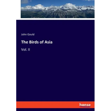 The Birds of Asia: Vol. II
