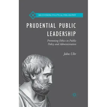 Prudential Public Leadership: Promoting Ethics in Public Policy and Administration