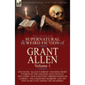 The Collected Supernatural and Weird Fiction of Grant Allen: Volume 1-One Novel 'Kalee's Shrine', and Nine Short Stories of the Strange and Unusual In