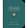 Hermetica V1: The Ancient Greek and Latin Writings Which Contain Religiousthe Ancient Greek and Latin Writings Which Contain Religio