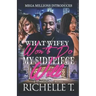 What Wifey Won't Do My Sidepiece Will: A Standalone Novel