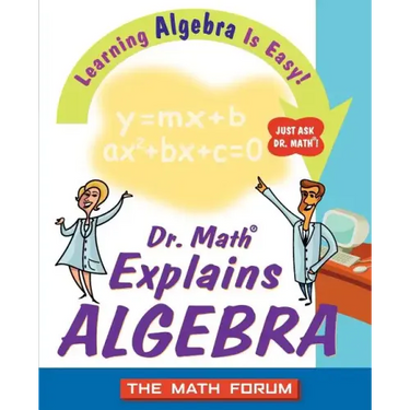 Dr. Math Explains Algebra: Learning Algebra Is Easy! Just Ask Dr. Math!
