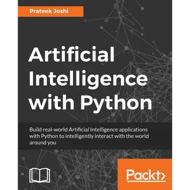 Artificial Intelligence with Python: A Comprehensive Guide to Building Intelligent Apps for Python Beginners and Developers