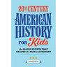 20th Century American History for Kids: The Major Events That Shaped the Past and Present