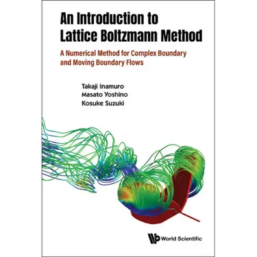 Introduction to the Lattice Boltzmann Method, An: A Numerical Method for Complex Boundary and Moving Boundary Flows