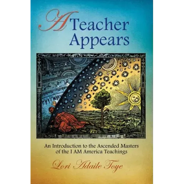 A Teacher Appears: An Introduction to the Ascended Masters of the I AM America Teachings