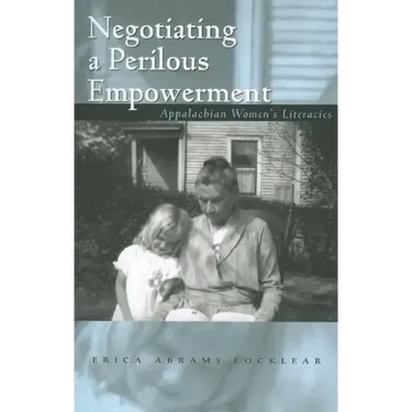 Negotiating a Perilous Empowerment: Appalachian Women's Literacies