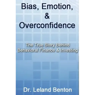 Bias, Emotion, & Overconfidence: The True Story Behind Behavioral Finance & Investing