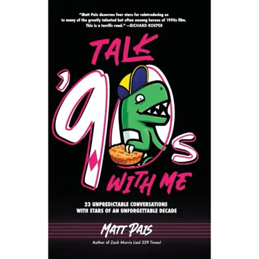 Talk '90s with Me: 23 Unpredictable Conversations with Stars of an Unforgettable Decade