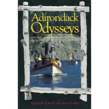 Adirondack Odysseys: Exploring Museums and Historic Places from the Mohaw to the St. Lawrence