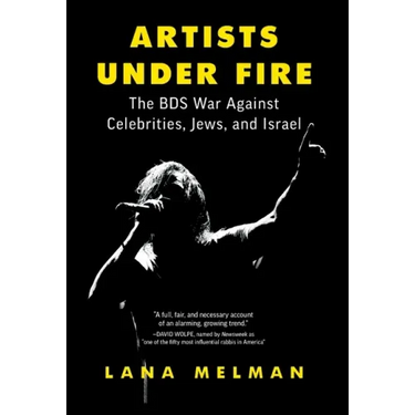 Artists Under Fire: The BDS War against Celebrities, Jews, and Israel
