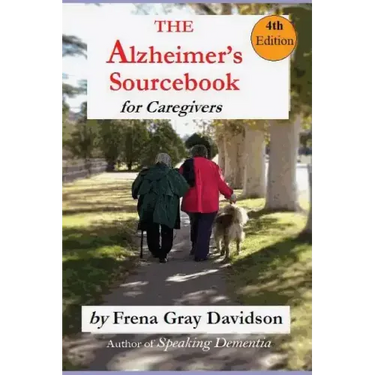 The Alzheimer's Sourcebook, 4th edition: A Practical Guide to Getting Through The Day