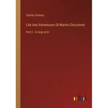 Life And Adventures Of Martin Chuzzlewit: Part 2 - in large print