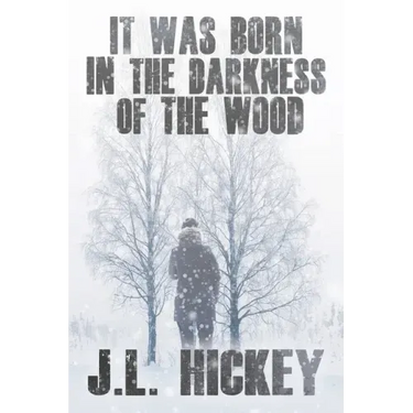 It Was Born in the Darkness of the Wood